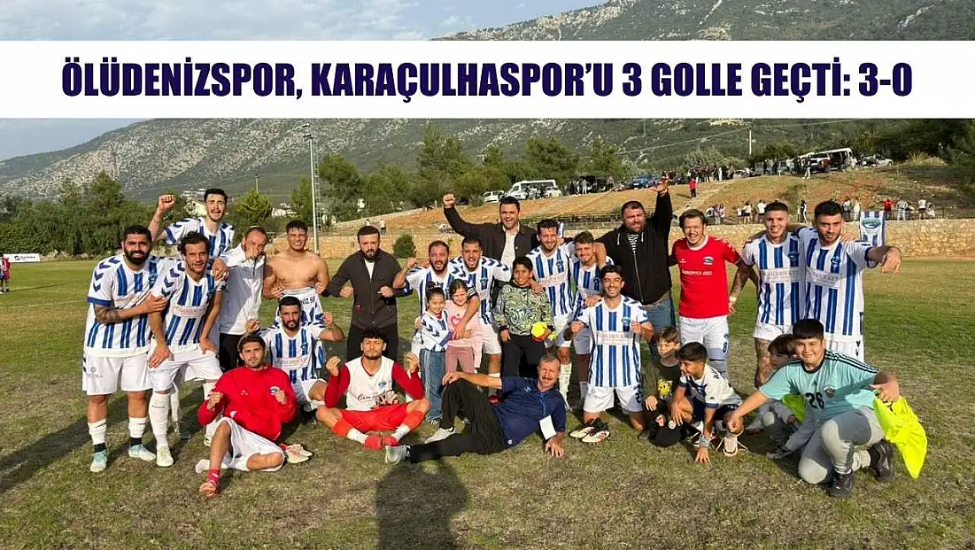 Ölüdenizspor, Karaçulhaspor’u 3 golle geçti: 3-0
