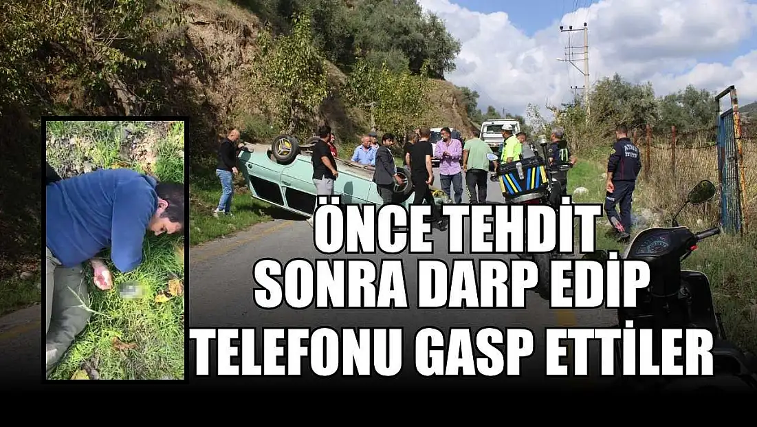 Önce tehdit sonra darp edip telefonu gasp ettiler