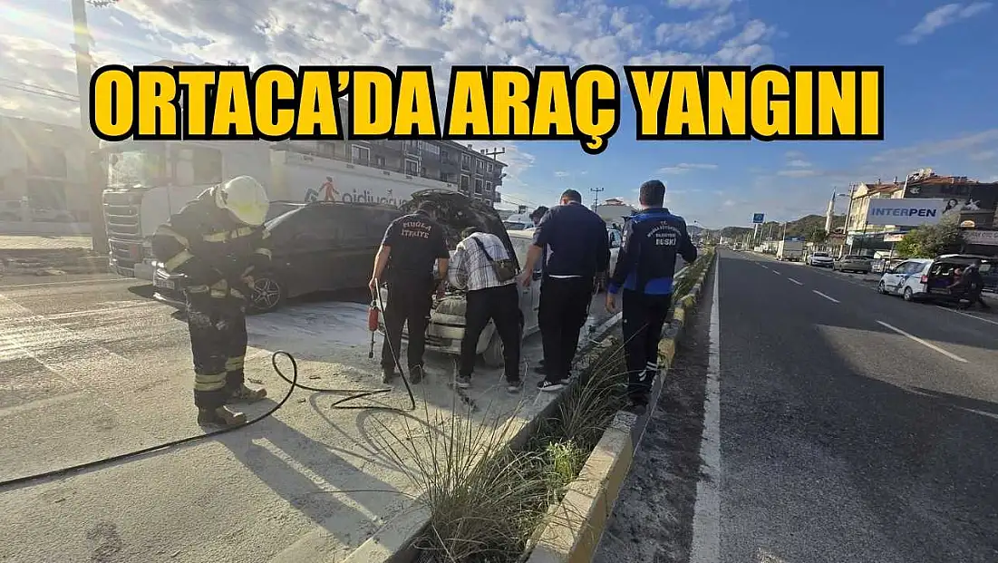Ortaca’da araç yangını