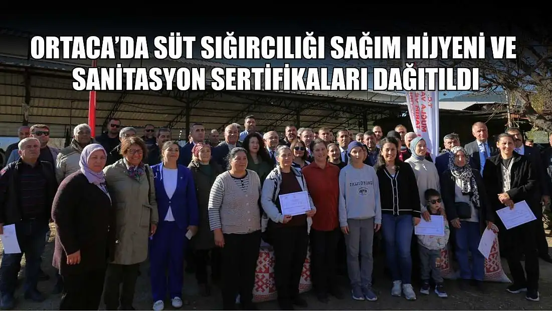 Ortaca’da Süt Sığırcılığı Sağım Hijyeni ve Sanitasyon Sertifikaları dağıtıldı