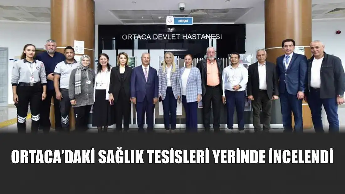 Ortaca'daki sağlık tesisleri yerinde incelendi