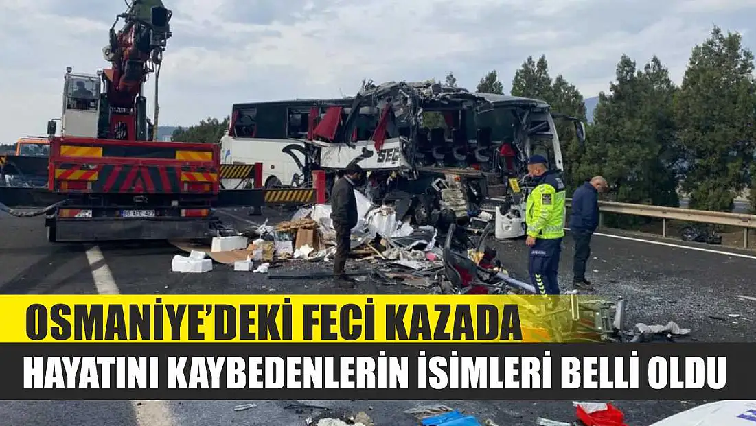 Osmaniye’deki feci kazada hayatını kaybedenlerin isimleri belli oldu