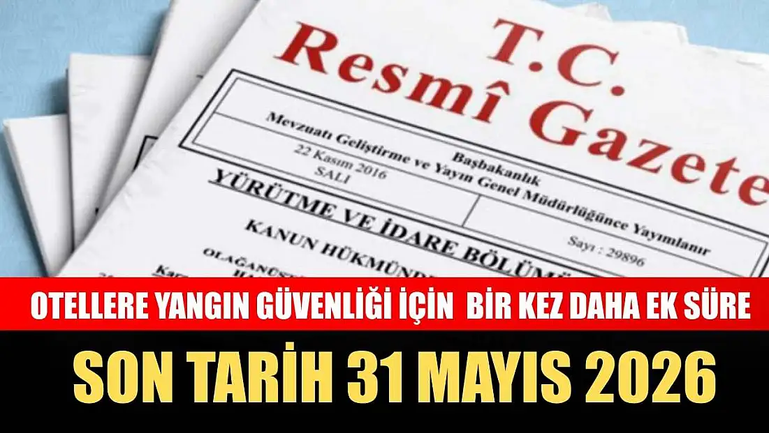 Otellere yangın güvenliği için bir kez daha ek süre: Son tarih 31 Mayıs 2026