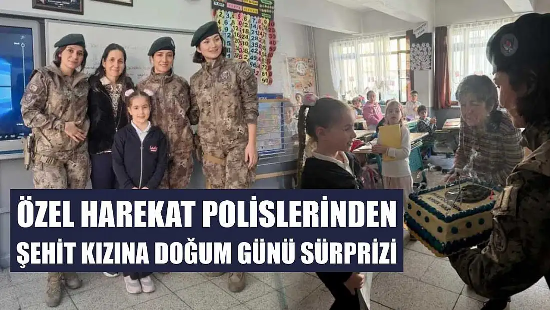 Özel Harekat polislerinden şehit kızına doğum günü sürprizi