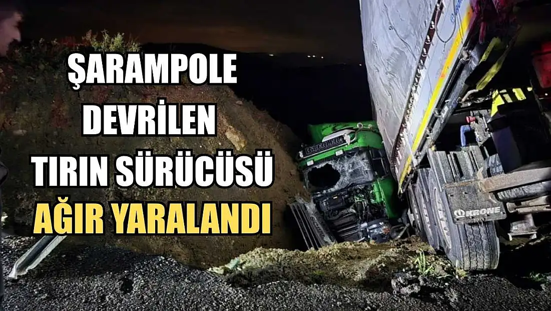 Şarampole devrilen tırın sürücüsü ağır yaralandı