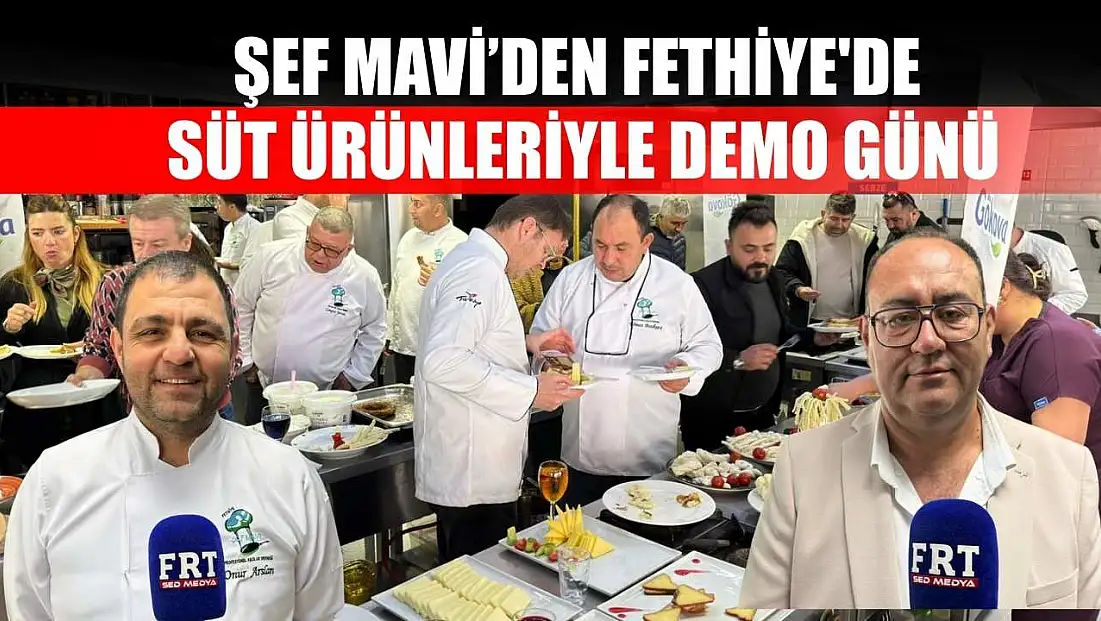Şef Mavi’den Fethiye'de süt ürünleriyle demo günü