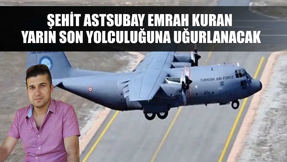 Şehit Astsubay Emrah Kuran Yarın Son Yolculuğuna Uğurlanacak