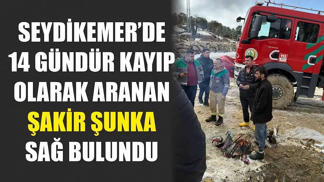 Seydikemer’de 14 Gündür Kayıp Olarak Aranan Şakir Şunka Sağ Bulundu