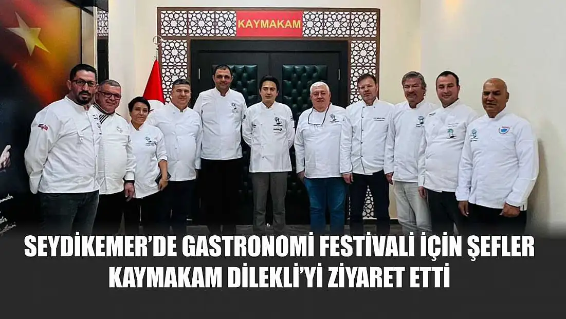 Seydikemer’de Gastronomi Festivali İçin Şefler Kaymakam Dilekli’yi Ziyaret Etti