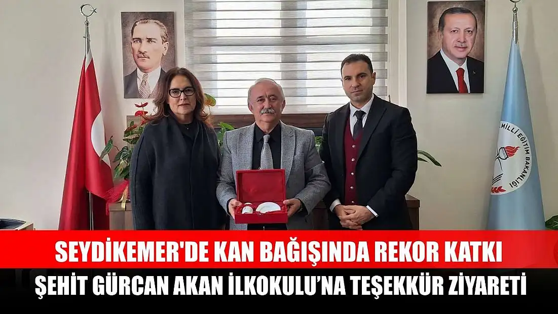 Seydikemer'de kan bağışında rekor katkı: Şehit Gürcan Akan İlkokulu’na teşekkür ziyareti