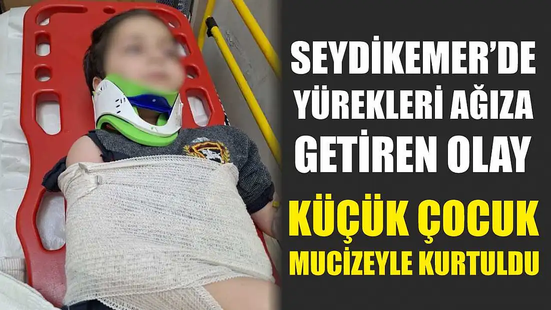 Seydikemer’de yürekleri ağıza getiren olay: Küçük çocuk mucizeyle kurtuldu
