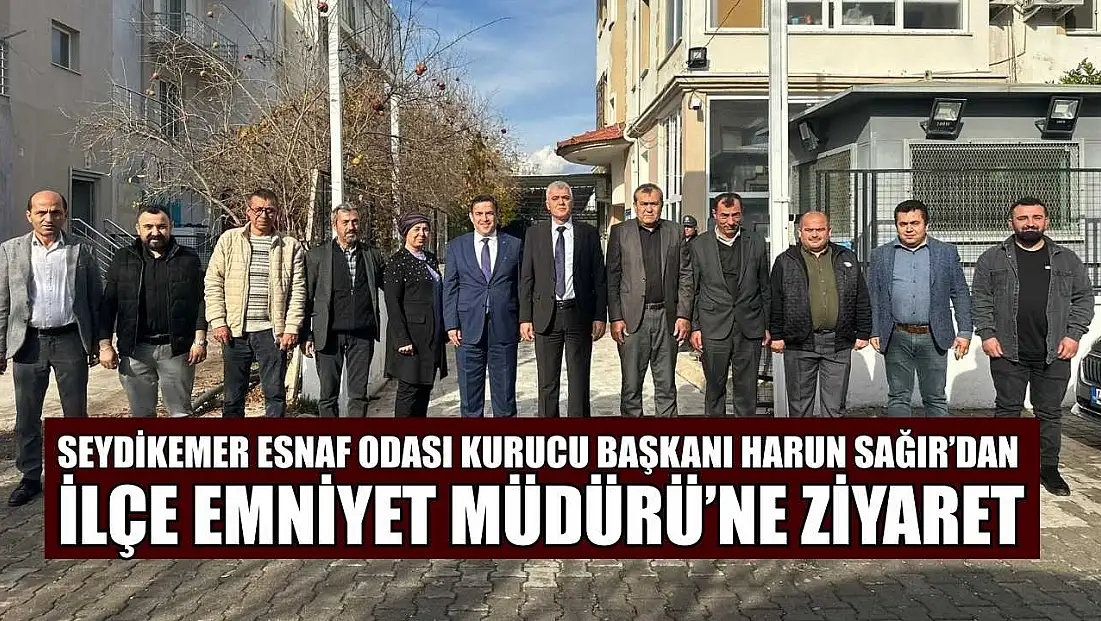 Seydikemer Esnaf Odası Kurucu Başkanı Harun Sağır’dan İlçe Emniyet Müdürü’ne ziyaret
