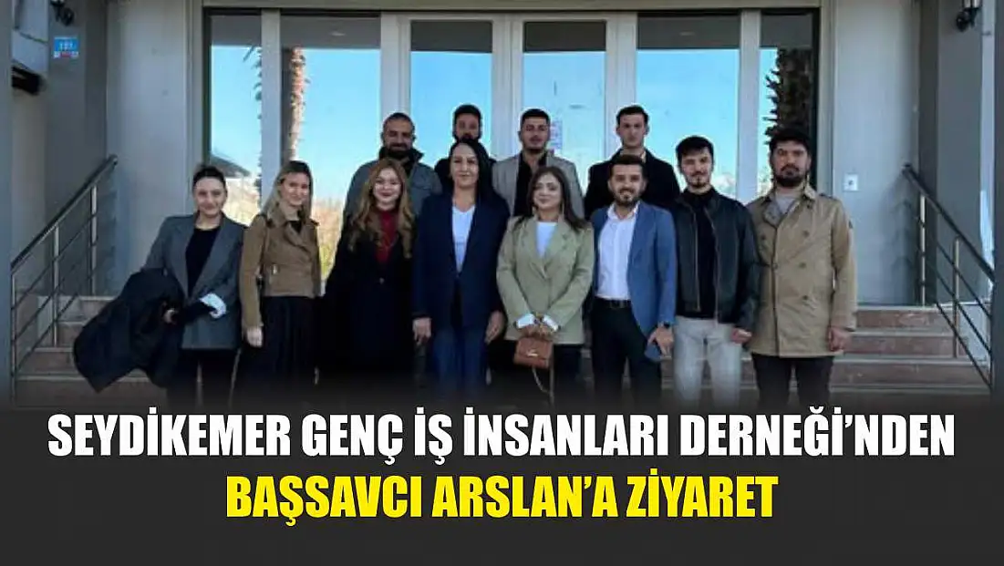 Seydikemer Genç İş İnsanları Derneği’nden Başsavcı Arslan’a ziyaret