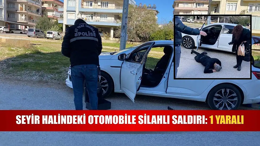 Seyir halindeki otomobile silahlı saldırı: 1 yaralı