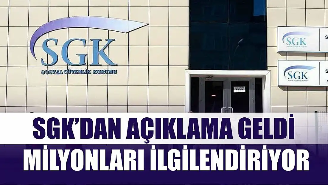 SGK’dan Açıklama Geldi: Milyonları İlgilendiriyor