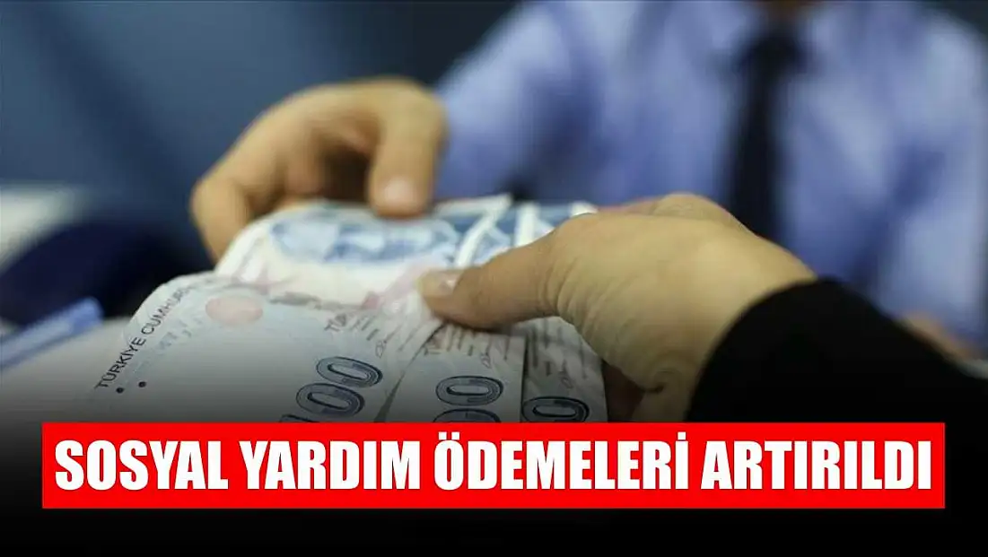 Sosyal yardım ödemeleri artırıldı