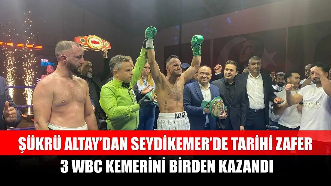 Şükrü Altay’dan Seydikemer’de Tarihi Zafer: 3 WBC Kemerini Birden Kazandı