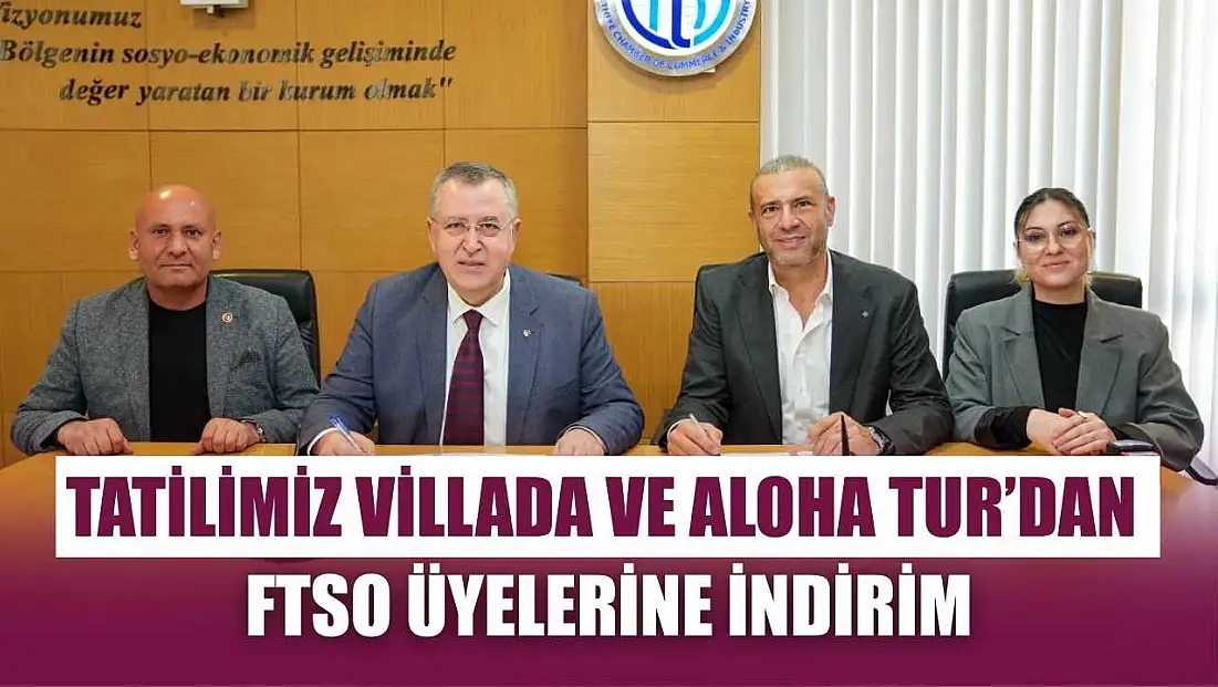Tatilimiz Villada ve Aloha Tur’dan FTSO üyelerine indirim