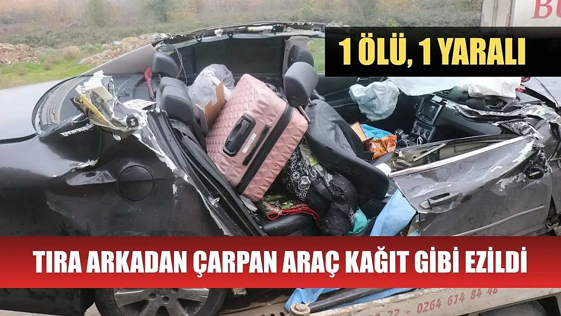 Tıra arkadan çarpan araç kağıt gibi ezildi: 1 ölü, 1 yaralı