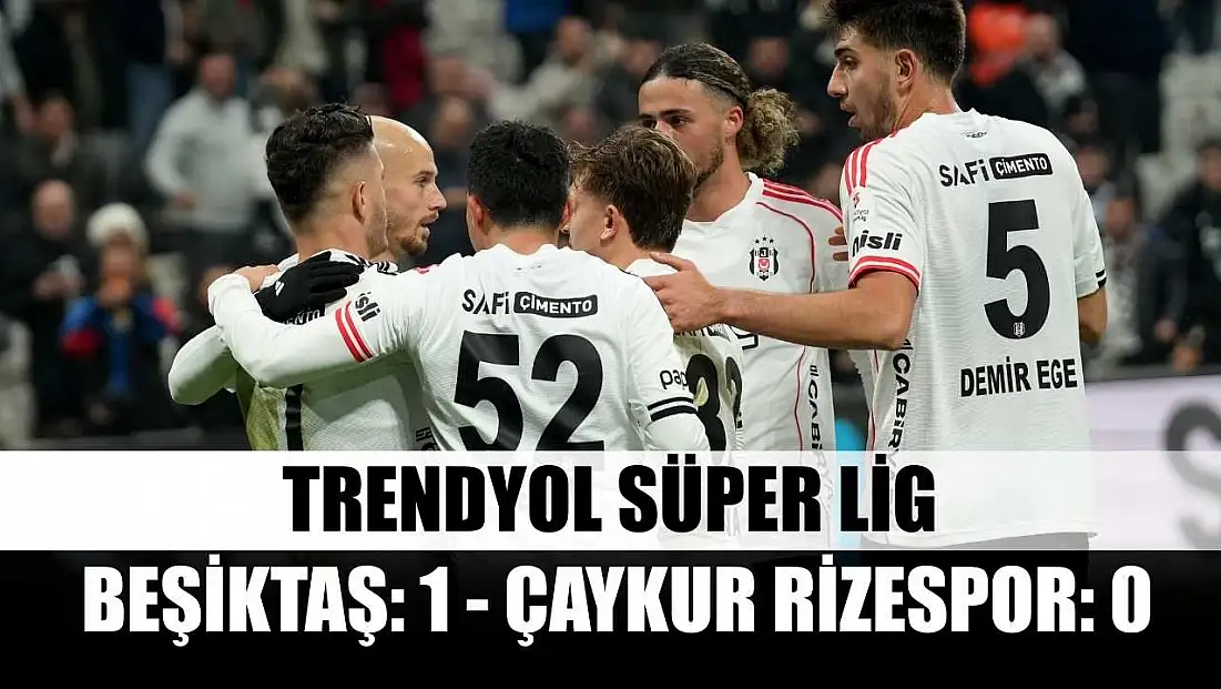 Trendyol Süper Lig: Beşiktaş: 1 - Çaykur Rizespor: 0