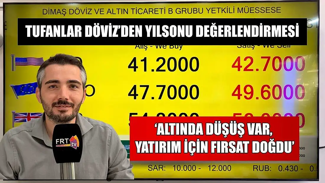 Tufanlar Döviz’den yılsonu değerlendirmesi: ‘Altında düşüş var, yatırım için fırsat doğdu’