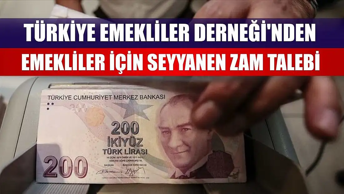 Türkiye Emekliler Derneği'nden emekliler için seyyanen zam talebi