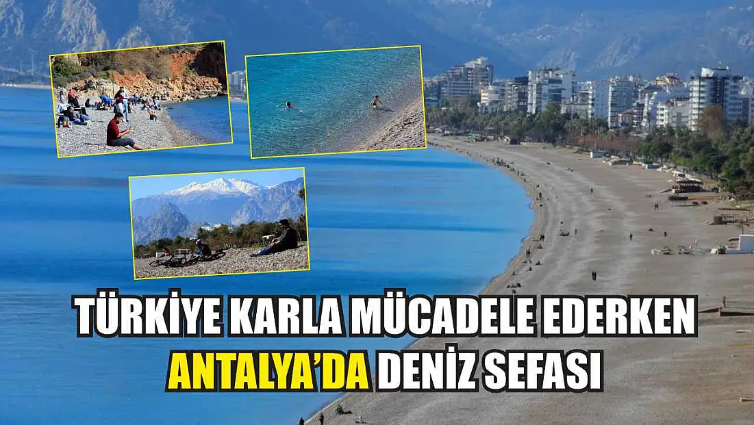 Türkiye karla mücadele ederken Antalya'da deniz sefası