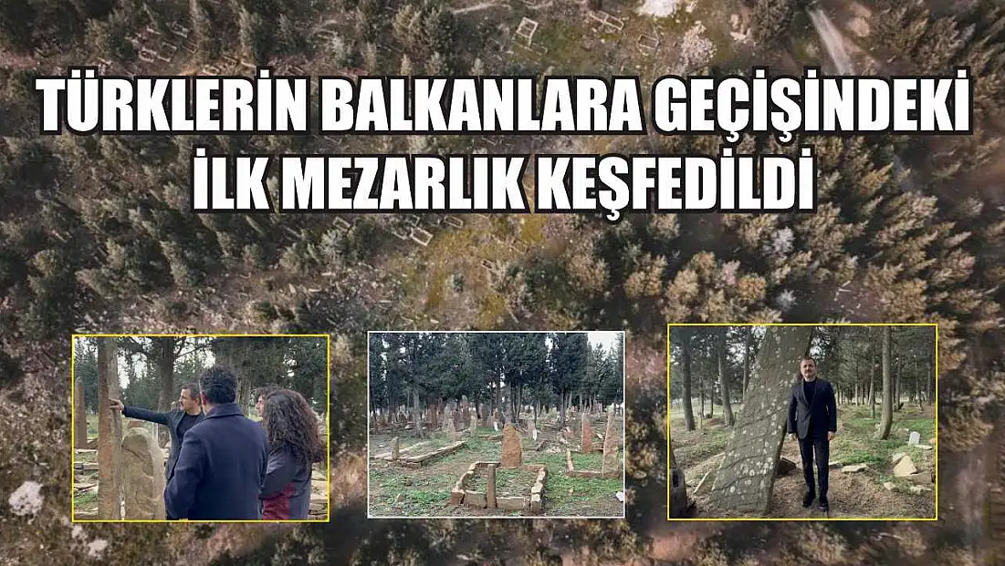 Türklerin Balkanlara geçişindeki ilk mezarlık keşfedildi