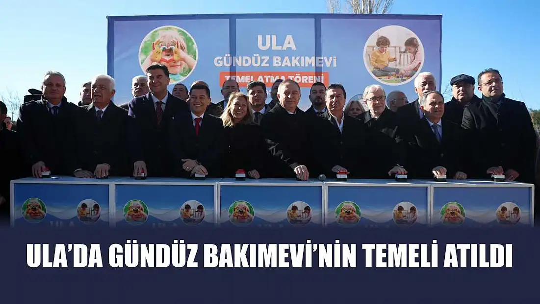 Ula’da Gündüz Bakımevi’nin Temeli Atıldı