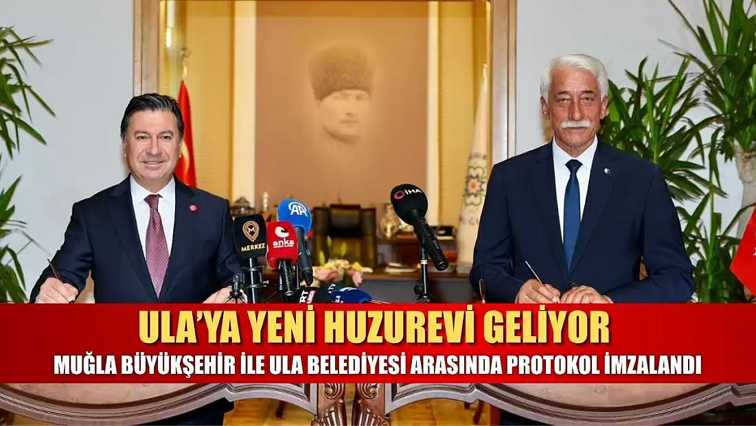 Ula’ya Yeni Huzurevi Geliyor: Muğla Büyükşehir ile Ula Belediyesi Arasında Protokol İmzalandı