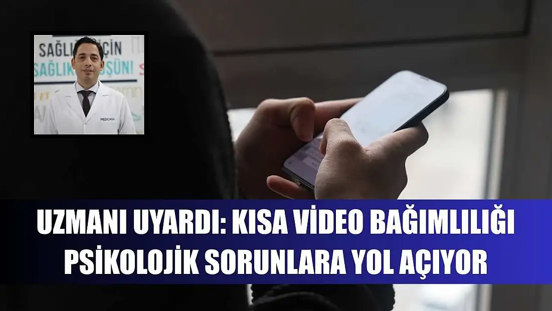 Uzmanı uyardı: Kısa video bağımlılığı psikolojik sorunlara yol açıyor
