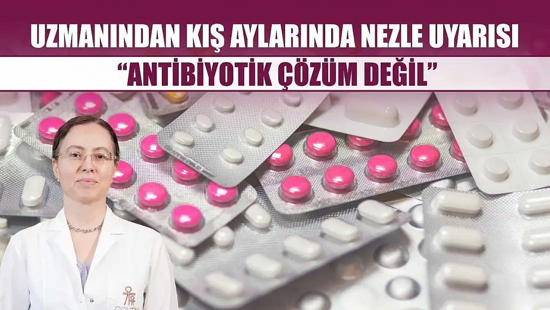 Uzmanından kış aylarında nezle uyarısı: 'Antibiyotik çözüm değil'