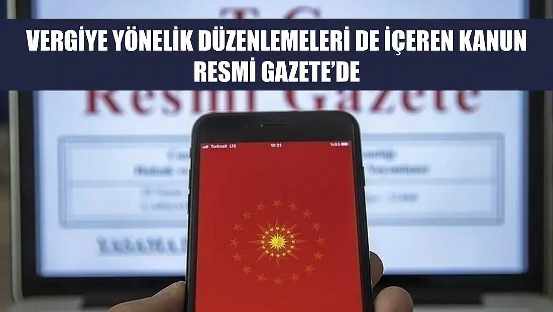 Vergiye yönelik düzenlemeleri de içeren kanun Resmi Gazete'de