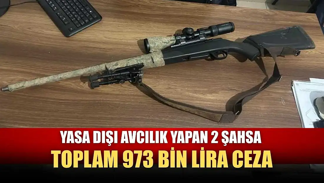 Yasa dışı avcılık yapan 2 şahsa toplam 973 bin lira ceza
