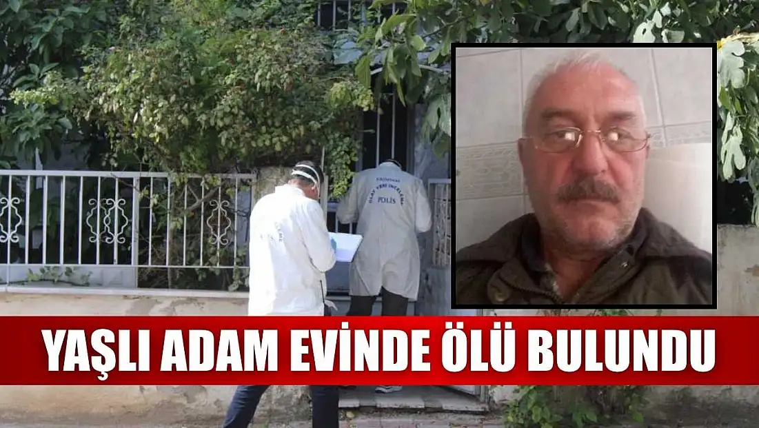 Yaşlı adam evinde ölü bulundu