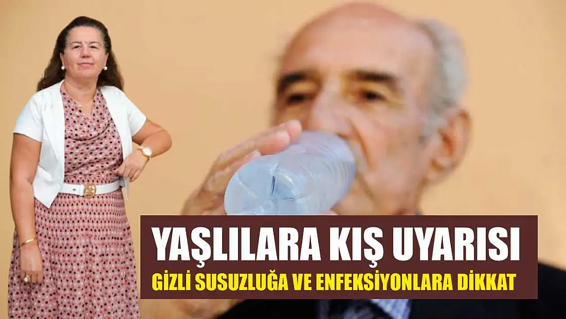 Yaşlılara kış uyarısı: Gizli susuzluğa ve enfeksiyonlara dikkat