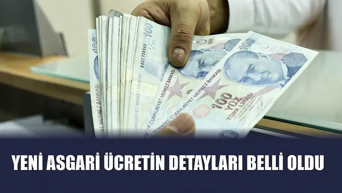Yeni asgari ücretin detayları belli oldu
