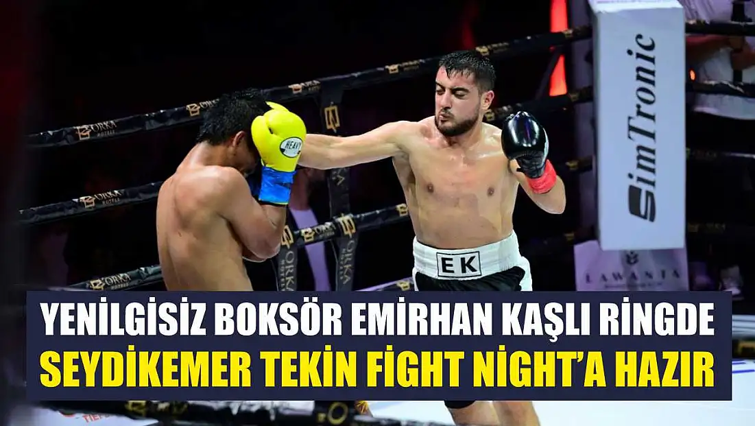 Yenilgisiz Boksör Emirhan Kaşlı ringde: Seydikemer Tekin Fight Night’a hazır