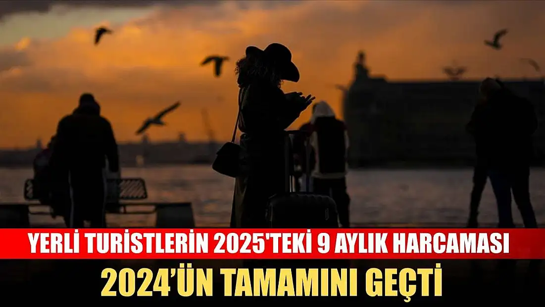 Yerli turistlerin 2025'teki 9 aylık harcaması 2024’ün tamamını geçti