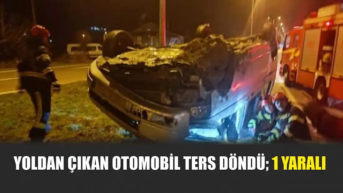 Yoldan çıkan otomobil ters döndü; 1 yaralı