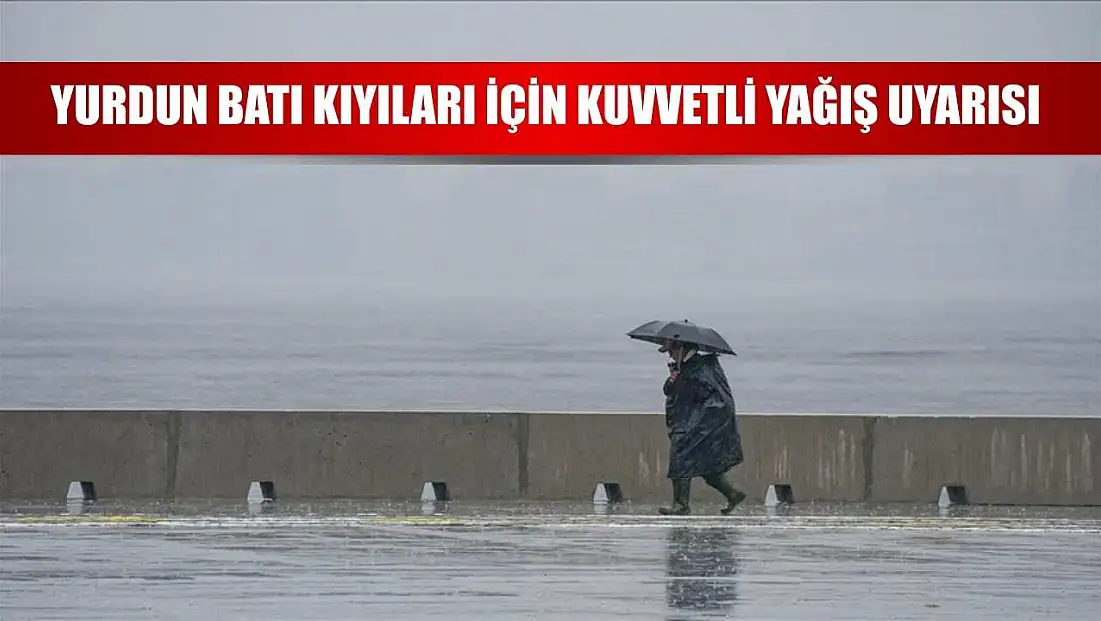 Yurdun batı kıyıları için kuvvetli yağış uyarısı
