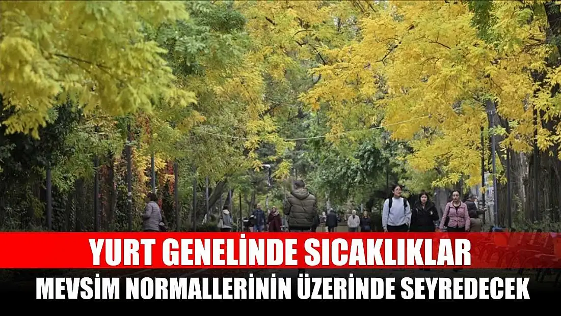 Yurt genelinde sıcaklıklar mevsim normallerinin üzerinde seyredecek