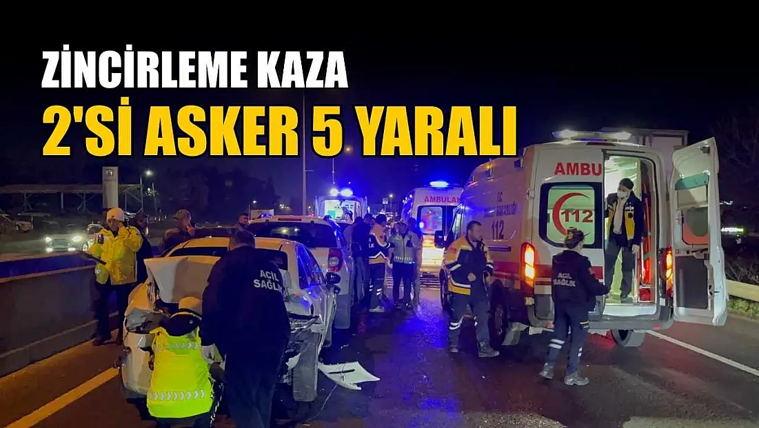 Zincirleme kaza: 2'si asker 5 yaralı