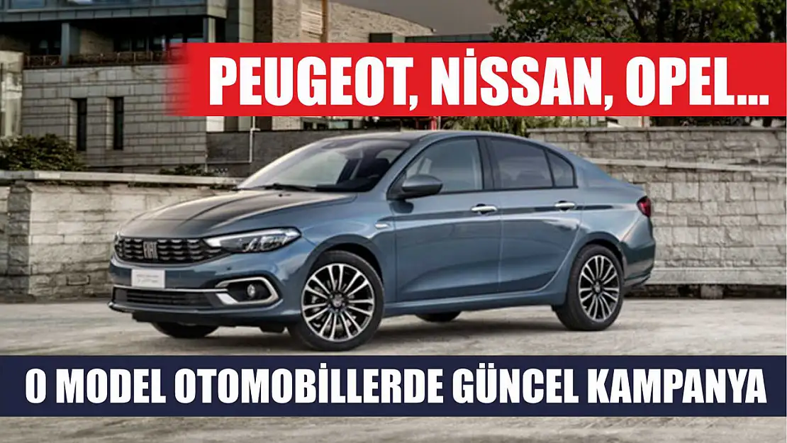 0 model otomobillerde güncel kampanya: Peugeot, Nissan, Opel…