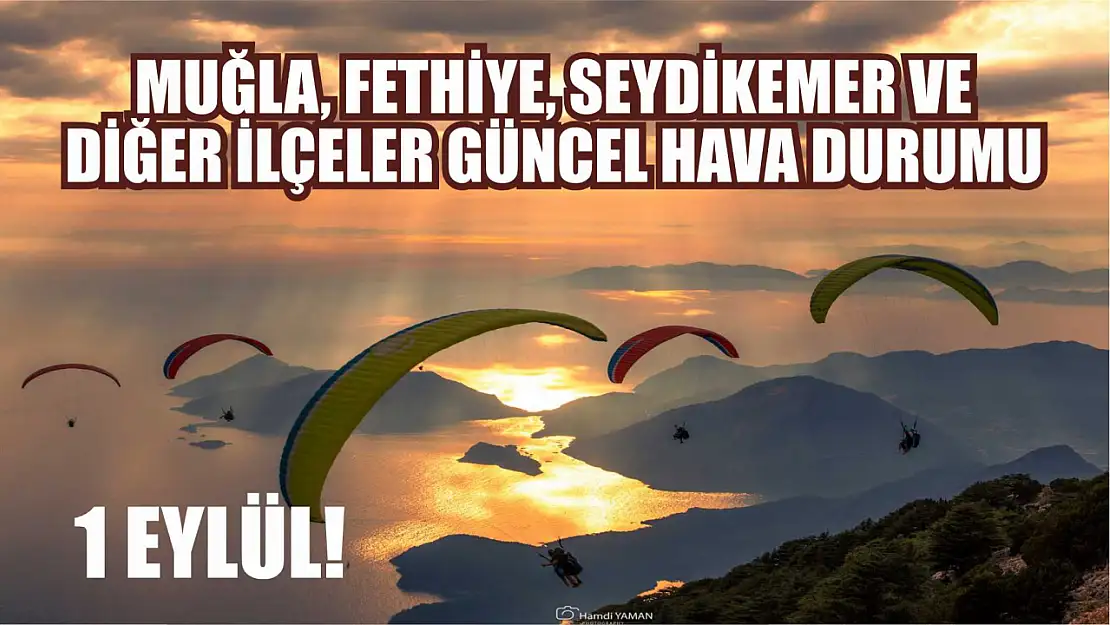 1 Eylül! Muğla, Fethiye ve diğer ilçeler güncel hava durumu