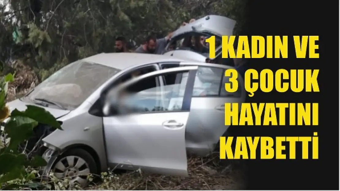 1 kadın ve 3 çocuk hayatını kaybetti