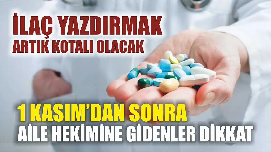 1 Kasım'dan Sonra Aile Hekimine Gidenler Dikkat: İlaç yazdırmak Artık Kotalı Olacak