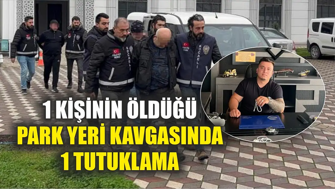 1 kişinin öldüğü park yeri kavgasında 1 tutuklama