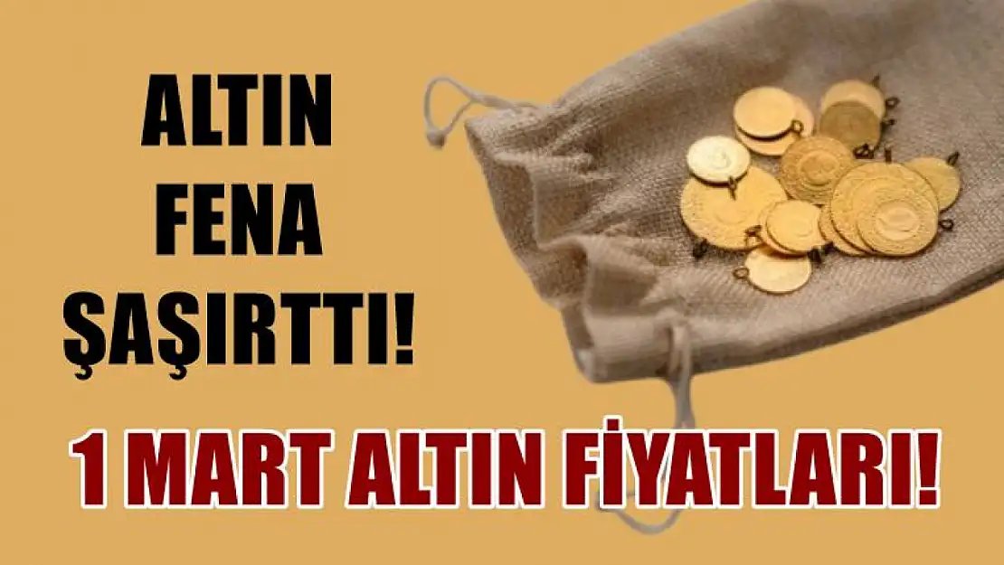 1 Mart altın fiyatları! Altın fena şaşırttı!