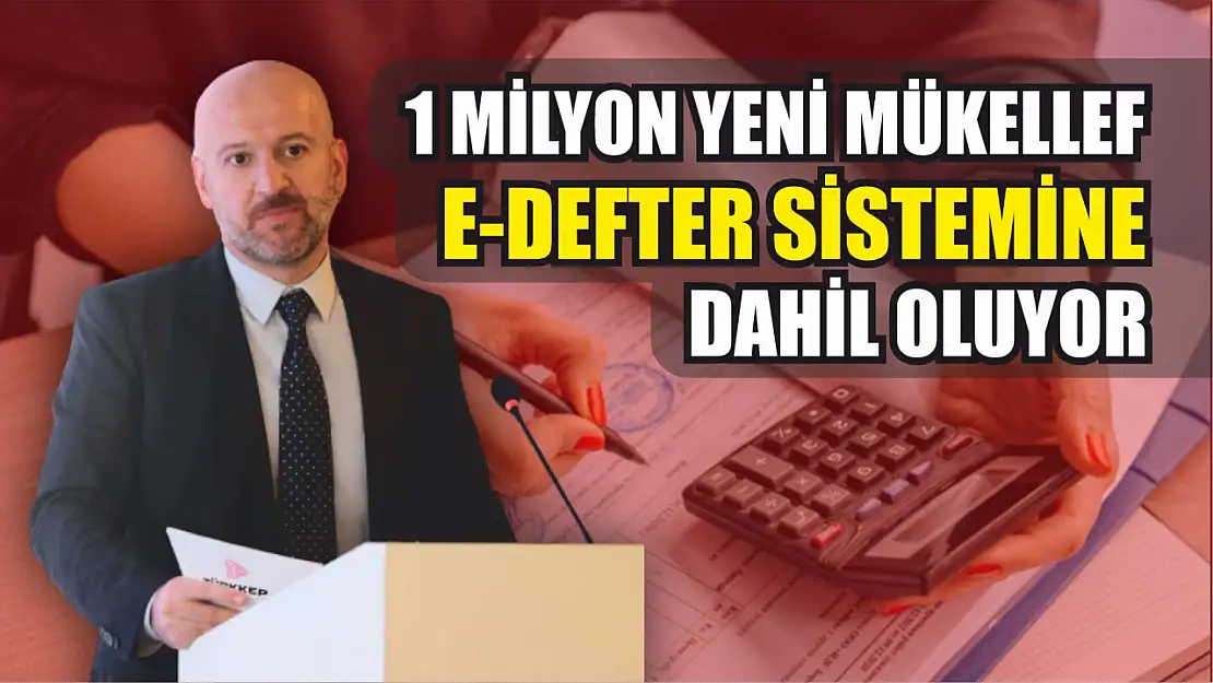 1 Milyon Yeni Mükellef E-Defter Sistemine Dahil Oluyor